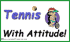Tennis With Attitude! 